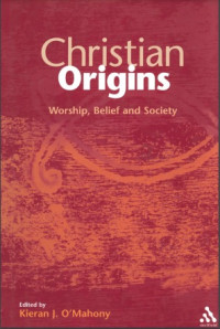 Christian Origins: Worship, Belief and Society